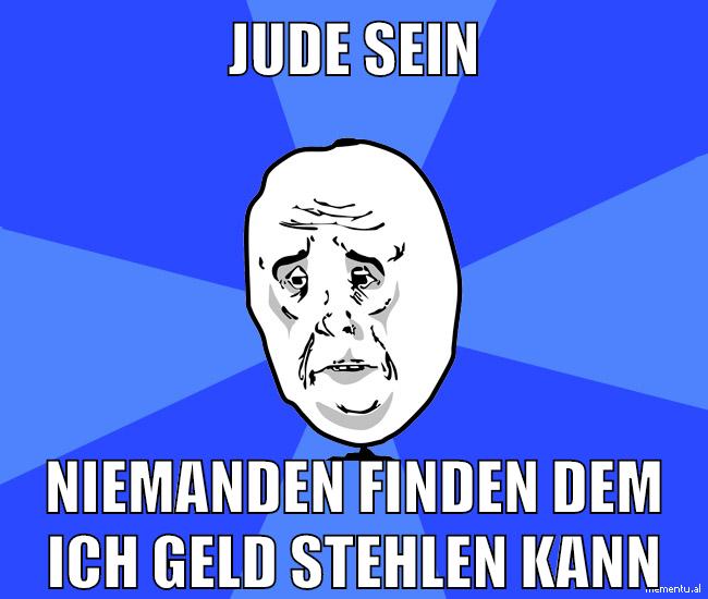 jude sein niemanden finden dem ich geld stehlen kann