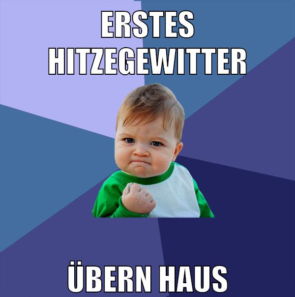 Erstes hitzegewitter übern haus