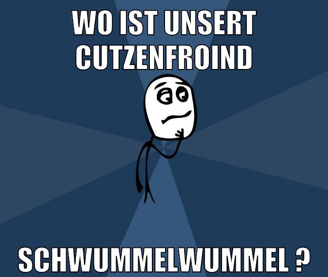 wo ist unsert cutzenfroind schwummelwummel ?
