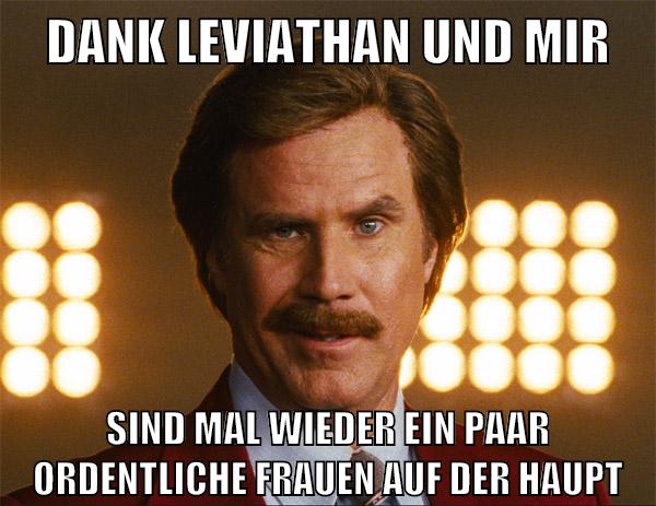 dank leviathan und mir sind mal wieder ein paar ordentliche frauen auf der haupt