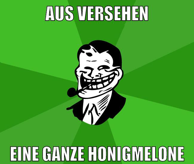aus versehen eine ganze honigmelone
