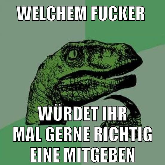 welchem fucker würdet ihr mal gerne richtig eine mitgeben