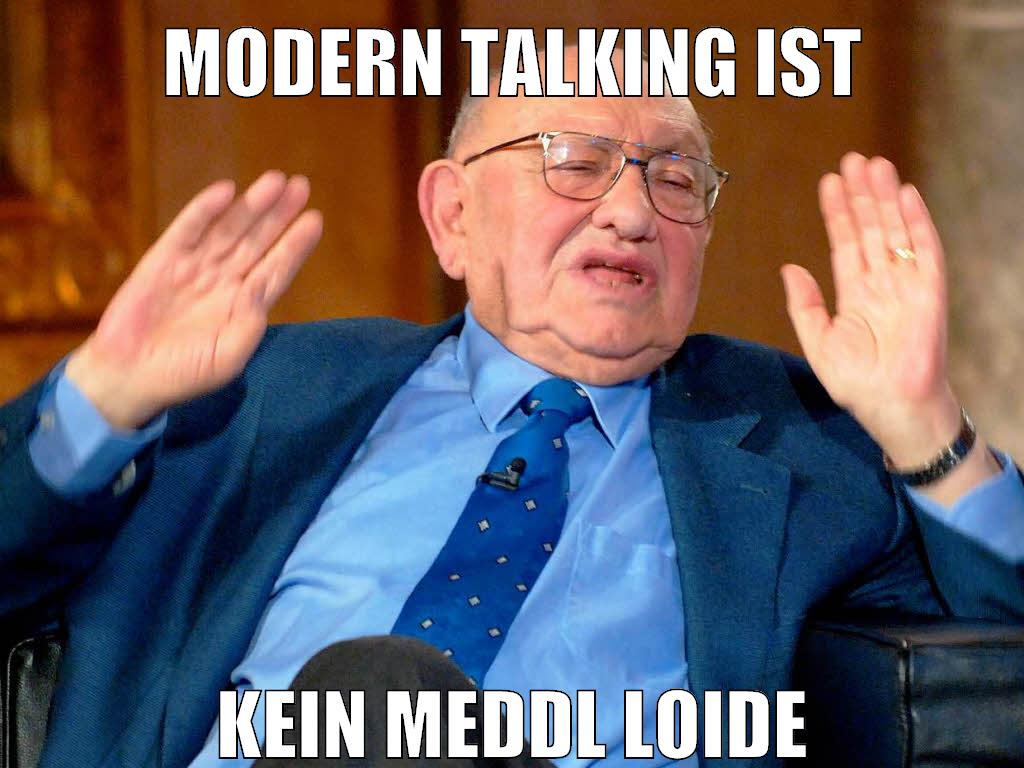 modern talking ist kein meddl loide