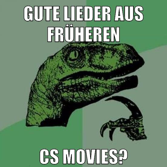 gute lieder aus früheren cs movies?