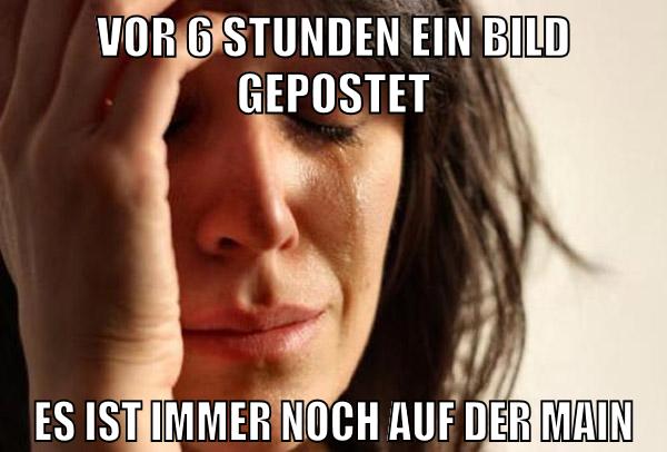 vor 6 stunden ein bild gepostet es ist immer noch auf der main