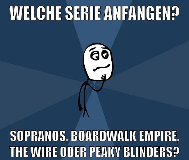 welche serie anfangen? sopranos, boardwalk empire, the wire oder peaky blinders?