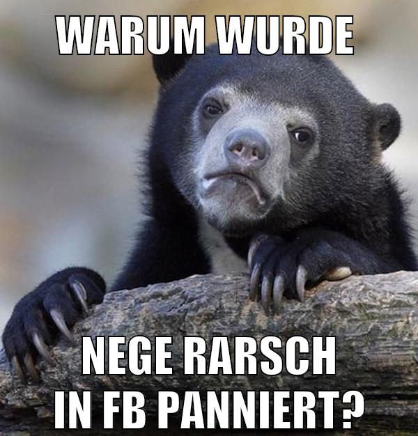 warum wurde nege rarsch in fb panniert?