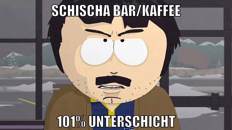 Schischa Bar/Kaffee 101% Unterschicht