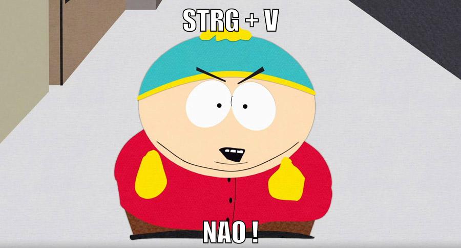 STRG + V NAO !