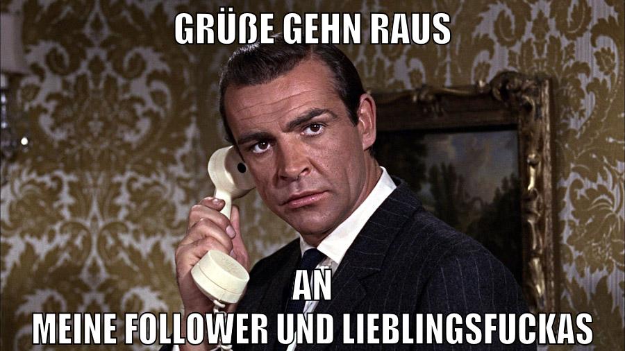 grüße gehn raus an meine follower und lieblingsfuckas