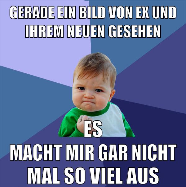 gerade ein bild von ex und ihrem neuen gesehen es macht mir gar nicht mal so viel aus