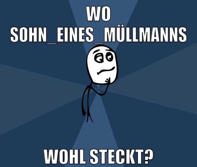 wo sohn_eines_müllmanns wohl steckt?
