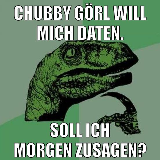 Chubby görl will mich Daten. Soll ich morgen zusagen?