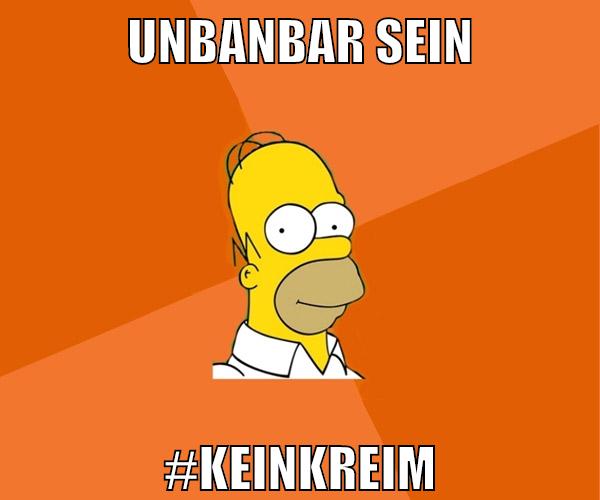 unbanbar sein #keinkreim