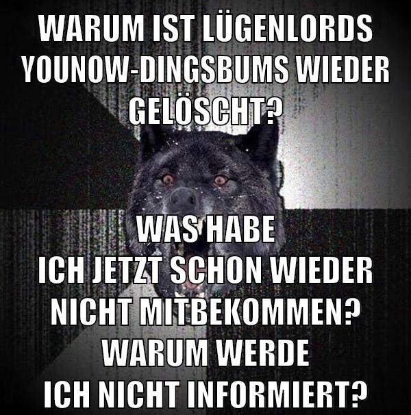 warum ist lügenlords younow-dingsbums wieder gelöscht? was habe ich jetzt schon wieder nicht mitbekommen? warum werde ich nicht informiert?