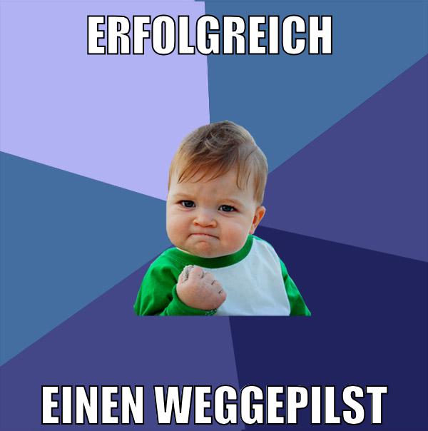 erfolgreich einen wegkippest
