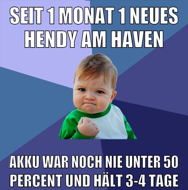 seit 1 monat 1 neues hendy am haven akku war noch nie unter 50 percent und hält 3-4 tage
