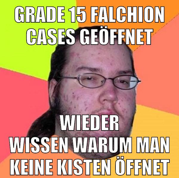 grade 15 falchion cases geöffnet wieder wissen warum man keine kisten öffnet