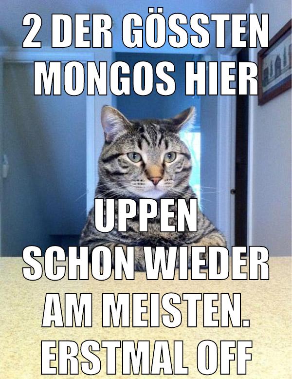 2 der gößten mongos hier uppen schon wieder am meisten. erstmal off