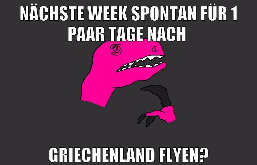 nächste week spontan für 1 paar tage nach griechenland flyen?