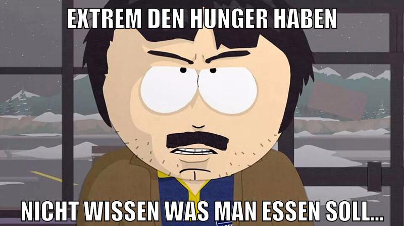 extrem den hunger haben nicht wissen was man essen soll...