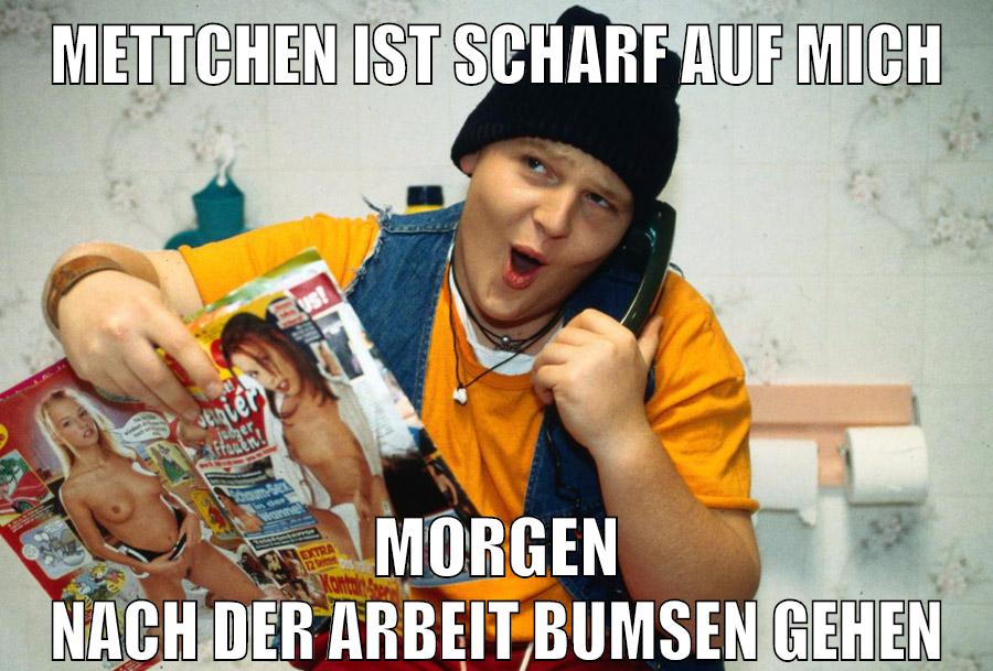mettchen ist scharf auf mich morgen nach der arbeit bumsen gehen