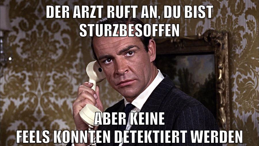 der arzt ruft an, du bist sturzbesoffen aber keine feels konnten detektiert werden