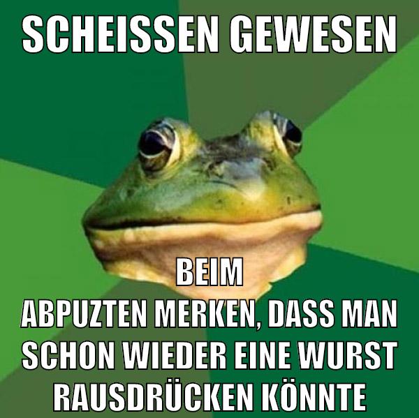scheißen gewesen beim abpuzten merken, dass man schon wieder eine wurst rausdrücken könnte