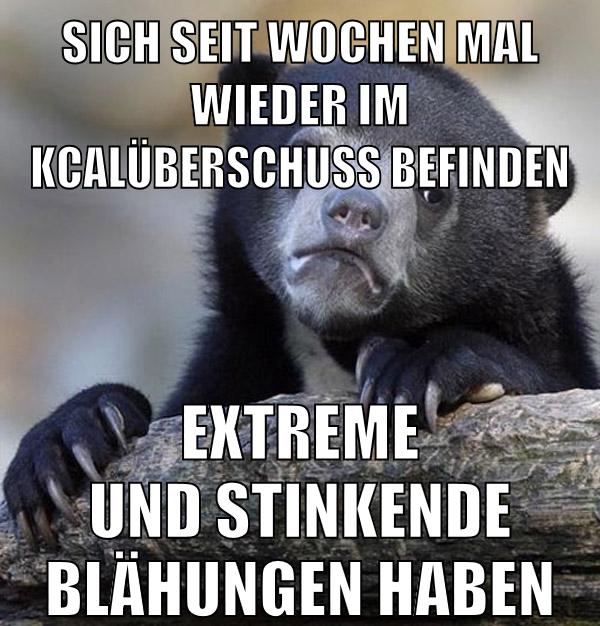 sich seit wochen mal wieder im kcalüberschuss befinden extreme und stinkende blähungen haben
