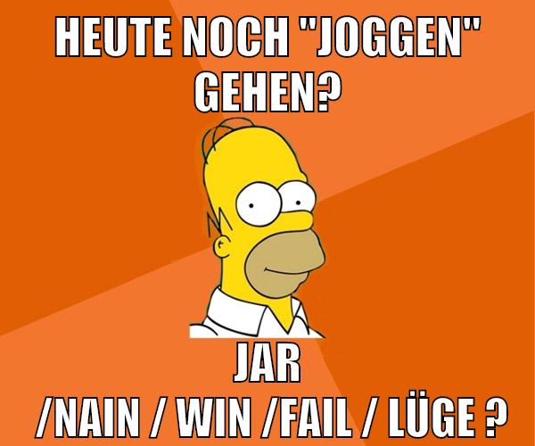 heute noch "joggen" gehen? jar  /nain / win /fAIL / LÜGE ?