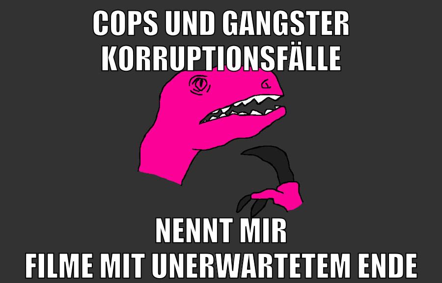 cops und gangster korruptionsfälle nennt mir filme mit unerwartetem ende