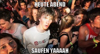 heute abend saufen yaaaah
