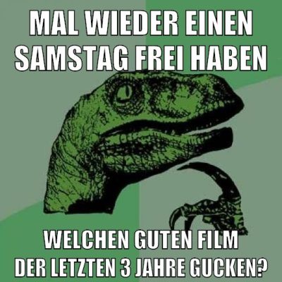 mal wieder einen samstag frei haben welchen guten film der letzten 3 jahre gucken?