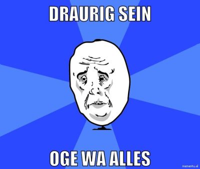 draurig sein oge wa alles