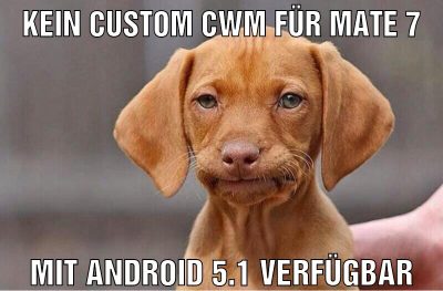 kein custom cwm für mate 7 mit android 5.1 verfügbar