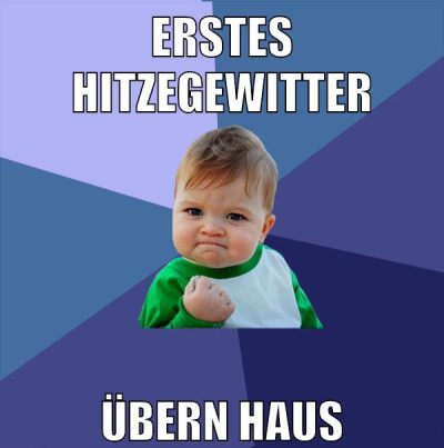 Erstes hitzegewitter übern haus