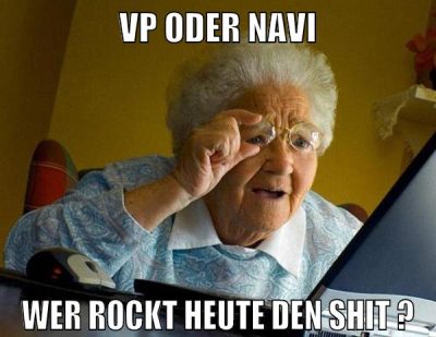 VP oder navi wer rockt heute den shit ?