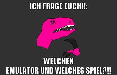 ich frage euch!!: welchen emulator und welches spiel?!!
