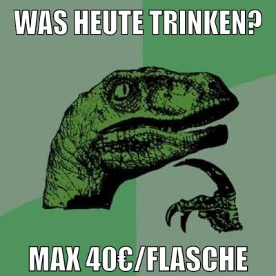 was heute trinken? max 40€/flasche