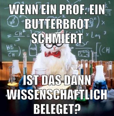 wenn ein prof. ein butterbrot schmiert ist das dann wissenschaftlich beleget?
