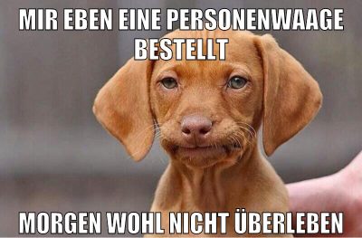 Mir eben eine Personenwaage bestellt Morgen wohl nicht überleben