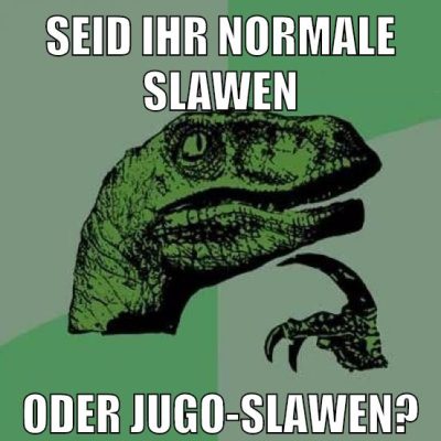 seid ihr normale slawen oder Jugo-Slawen?