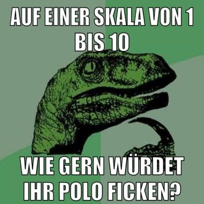 auf einer skala von 1 bis 10 wie gern würdet ihr polo ficken?