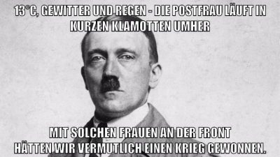13°C, Gewitter und Regen - Die Postfrau läuft in kurzen Klamotten umher Mit solchen Frauen an der Front hätten wir vermutlich einen Krieg gewonnen.