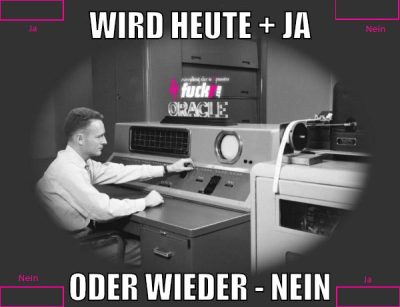wird heute + JA oder wieder - NEIN