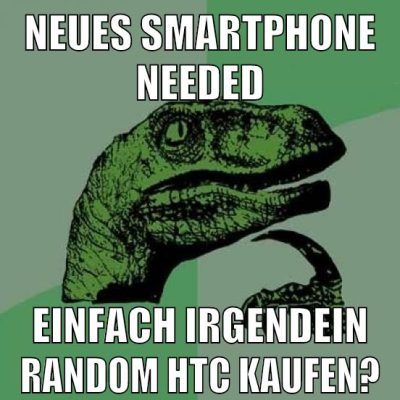 neues smartphone needed einfach irgendein random HTC kaufen?