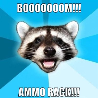 BOOOOOOOM!!! AMMO RACK!!!