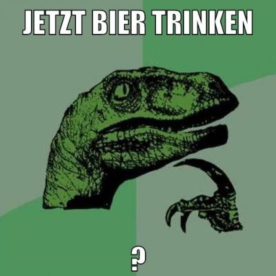 jetzt bier trinken ?
