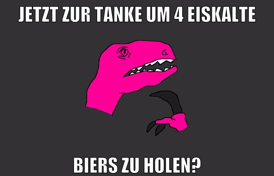 Jetzt zur tanke um 4 eiskalte biers zu holen?