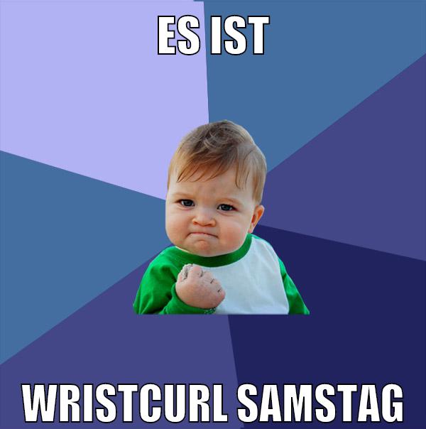 es ist wristcurl samstag